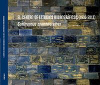 Portada de El Centro de Estudios Hidrográficos (1933-2013) Conferencias conmemorativas.