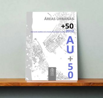 Portada de ÁREAS URBANAS + 50 . Información estadística de las Grandes Áreas Urbanas españolas 2012. AU + 50.