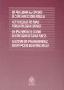 Portada de Ley Reguladora del Contrato de Concesión de Obras Públicas.Act to regulate the public works concession contract.Loi reglementant le contract de concession de travaux publics.