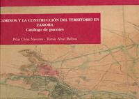 Portada de Caminos y la construcción del territorio en Zamora, Los. Catálogo de Puentes y Planos.