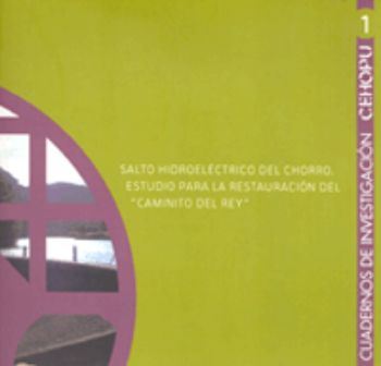Portada de Salto hidroeléctrico del Chorro. Estudio para la restauración del "Caminito del Rey". 
Cuadernos de Investigación, 1.