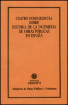 Portada de Cuatro conferencias sobre la historia de la ingeniería de obras públicas en España