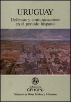 Portada de Uruguay: defensas y comunicaciones en el periodo hispano