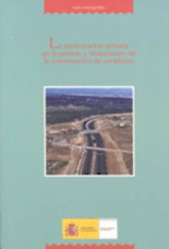 Portada de Participación privada en la gestión y financiación de la conservación de carreteras, La.
