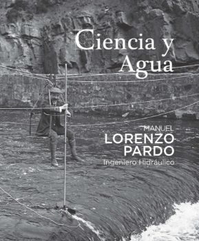 Portada de Ciencia y agua. Manuel Lorenzo Pardo, ingeniero hidráulico