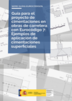 Portada de Guía para el proyecto de cimentaciones en obras de carretera con Eurocódigo 7: Ejemplos de aplicación de cimentaciones superficiales