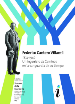 Portada de Federico Cantero Villamil 1874-1946, Un ingeniero de Caminos en la vanguardia de su tiempo. (4ª edición SICMA 2017)