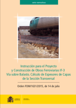 Portada de Instrucción para el Proyecto y Construcción de Obras Ferroviarias, IF-3. Vía sobre Balasto. Cálculo de Espesores de Capas de la Sección Transversal. (Orden FOM/1631/2015, de 14 de julio).