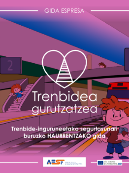Portada de Trenbide-inguruneetako segurtasunari buruzko HAURRENTZAKO gida. Trenbidea gurutzatzea