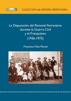 Portada de La depuración del personal ferroviario durante la Guerra Civil y el franquismo (1936-1975)