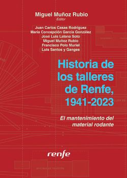 Portada de Historia de los talleres de Renfe, 1941-2023: el mantenimiento del material rodante