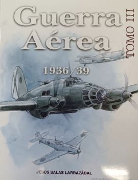 Portada de Guerra Aérea 1936/39. Guerra en los cielos de la antigua Corona de Aragón [Tomo III]