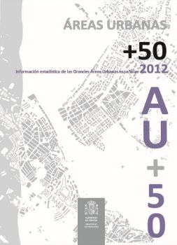 Portada de ÁREAS URBANAS + 50 . Información estadística de las Grandes Áreas Urbanas españolas 2012. AU + 50.