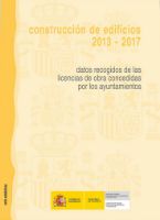 Portada de Construcción de edificios 2013-2017.  Datos recogidos de las licencia de obra concedidas por los ayuntamientos.