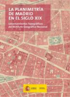 Portada de La Planimetría de Madrid en el siglo XIX.  Levantamientos topográficos del Instituto Geográfico Nacional