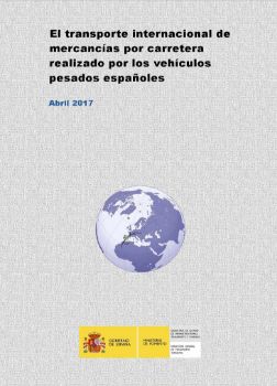 Portada de El Transporte internacional de mercancías por carretera realizado por los vehículos pesados españoles. Abril 2017