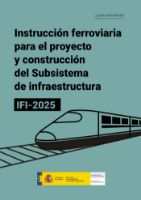 Portada de Instrucción ferroviaria para el proyecto y construcción del subsistema de infraestructura. IFI 2025. [Serie normativas]