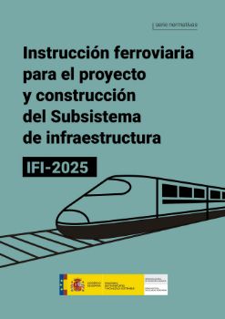Portada de Instrucción ferroviaria para el proyecto y construcción del subsistema de infraestructura. IFI 2025. [Serie normativas]