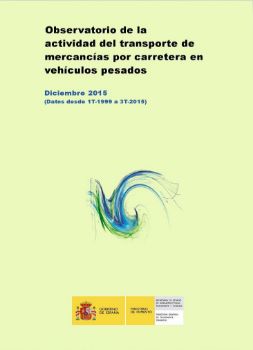 Portada de Observatorio de la Actividad del transporte de mercancías por carretera en vehículos pesados. Diciembre 2015 (Datos desde 1T-1999 a 3T-2015).